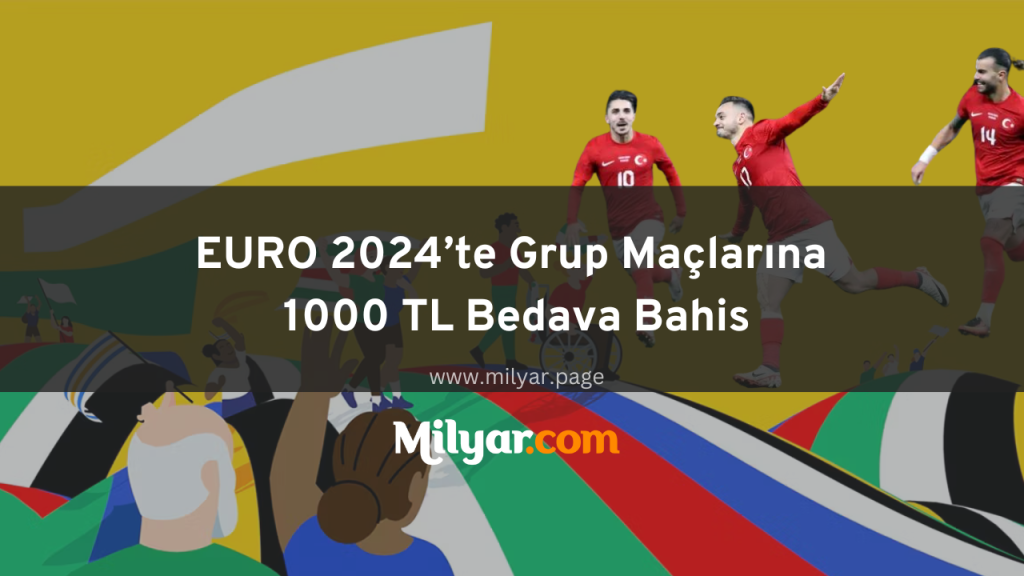 EURO 2024’te Grup Maçlarına 1000 TL Bedava Bahis