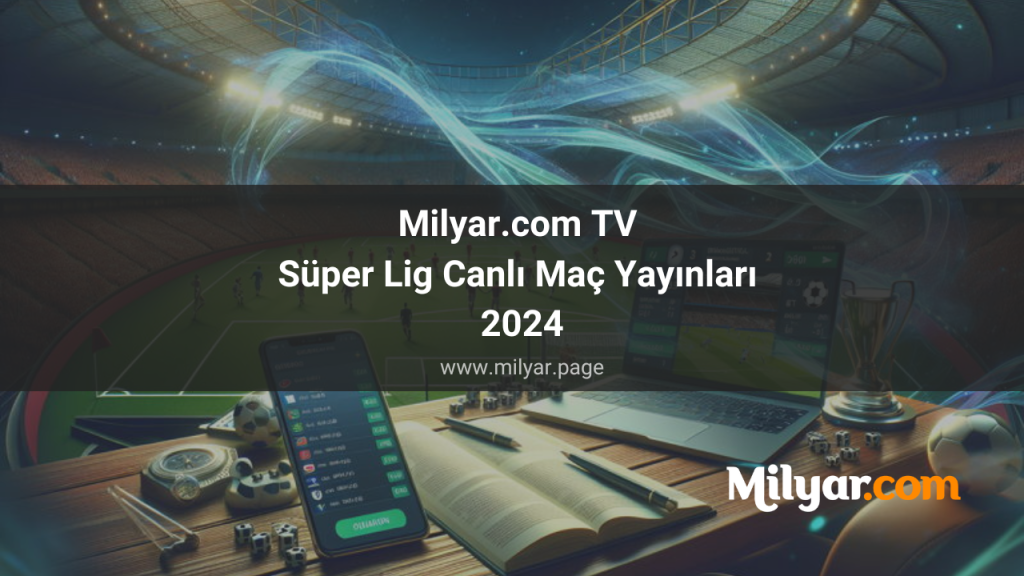 Milyar.com TV Süper Lig Canlı Maç Yayınları 2024